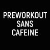 Preworkout sans cafeine